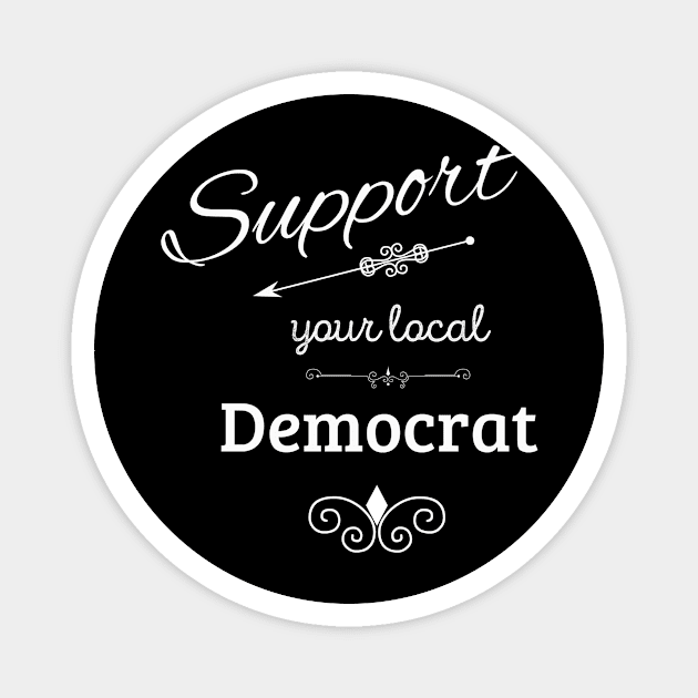 Support Your Local Democrat Magnet by swagmaven